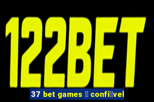 37 bet games 茅 confi谩vel